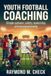 Youth Independently Published Youth Football Coaching: Simple systems, safety, leadership, and season planning