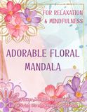 Adorable Floral Mandala: 50 Simple Flower Mandala Designs for Adults, Large Print Stress Relieving Patterns for Seniors and Beginners