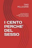 I CENTO PERCHE' DEL SESSO: Una storia ironica e passionale sull’amore, il desiderio e tutte le domande che non hanno risposta