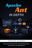 Apache Ant in Depth: Advanced Techniques for Java Build Systems, Automation, and Deployment