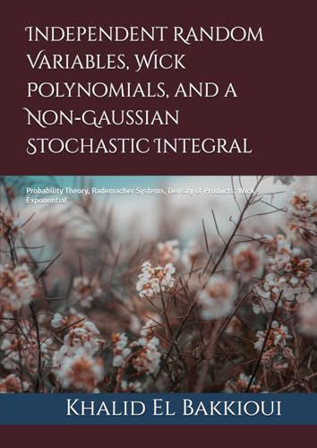 Independent Random Variables, Wick Polynomials, and a Non‑Gaussian Stochastic Integral: Probability Theory, Rademacher Systems, Density of Products, Wick Exponential