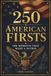 250 American Firsts: The Moments That Made a Nation: The American History Gift Book - Fascinating Stories of the Inventions, Moments, and Milestones That Made a Nation