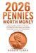 2026 Pennies Worth Money: Understanding 2026 U.S. Pennies, 1776-2026 Lincoln Cents, Mint Errors, Collectible Issues, and What Makes Them Valuable