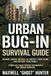 Urban Bug-In Survival Guide: Marine Corps Tactics to Fortify Your Home, Master Total Self-Reliance, and Defend Your Family When Shelves Go Empty, Lights Go Out, and No One Is Coming to Save You
