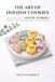 THE ART OF HOLIDAY COOKIES: DECORATE BEAUTIFUL EASTER COOKIES WITHOUT FANCY TOOLS OR STRESS — FOR BUSY BAKERS