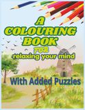 A Colouring Book for Relaxing Your Mind: with Added Puzzles