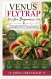 Venus Independently Published Venus Flytraps for Beginners: The Complete Guide to Dionaea Muscipula Care, Feeding, Dormancy, and Indoor Growing Paperback