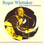 I Roger Whittaker - I Don't Believe In If Anymore