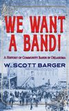 We Quill Hawk Publishing We Want a Band: A History of Community Bands in Oklahoma Hardcover