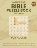 Large Print Bible Puzzle Book for Adults: Volume 6 - 100 Large Print Bible Puzzles - Word Search, Cryptograms, Word Fill-In, Trivia and More, King James Version, with Full Solutions