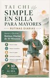 TAI CHI EN SILLA SIMPLE PARA MAYORES: Rutinas diarias suaves y efectivas de 10 minutos para Previene caídas, mejora el equilibrio y alivia la rigidez.