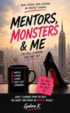 Mentors, Monsters & Me: I'm Still Figuring This Shit Out
