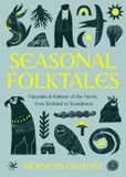 Seasonal Quercus Publishing Seasonal Folktales /anglais: Myths, Magic & Folklore of the North, from Scotland to Scandinavia