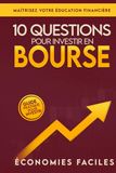 10 questions pour investir en bourse: Le guide pratique pour investir en bourse sereinement, maîtriser ton éducation financière et bâtir un portefeuille d'investisseur intelligent brique par brique