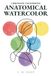 Chromatic Engineering Anatomical Watercolor: Scientific Methodology for Mastering Human Anatomy in Watercolor