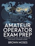 Amateur Radio Operator Exam Prep: A Complete Global Study Guide for Ham Radio Licensing Exams