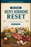 The 28-Day Men's Hormone Reset: A Science-Based Plan to Restore Testosterone, Reclaim Your Energy, and Thrive in the Second Half of Life