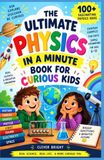 The Ultimate Physics In a Minute Book for Curious Kids