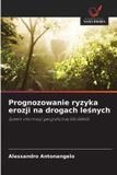 Prognozowanie OmniScriptum SRL Prognozowanie ryzyka erozji na drogach leśnych: System informacji geograficznej SIG GRASS