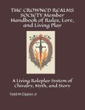 THE CROWNED REALMS SOCIETY Member Handbook of Rules, Lore, and Living Play