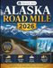 ALASKA ROAD MILE 2026: Scenic Highways, Remote Towns, Wildlife Stops, Ferry Routes, National Parks, and Ready-Made Road Trip Itineraries