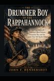 THE DRUMMER BOY OF THE RAPPAHANNOCK: The True Story of America’s Most Famous Drummer Boy and the Legend That Still Sparks Debate