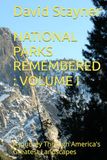 NATIONAL PARKS REMEMBERED VOLUME I: A Journey Through America's Greatest Landscapes