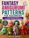 Fantasy Amigurumi Patterns for Beginners