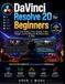 DaVinci Resolve 20 for Beginners: Learn Video Editing, Color Grading, Fusion, Fairlight, and Professional Workflows Step by Step