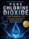 Chlore de dioxyde pur pour usage humain : Le guide étape par étape pour débutants sur la préparation, le dosage, la purification de l'eau et les applications quotidiennes en toute sécurité
