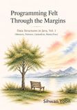 Programming Felt Through the Margins: Data Structures in Java, Vol. 1 (Memory, Pointers, LinkedList, BinaryTree)