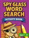 Spy Glass Spy Glass Word Search Activity Book: Fun Detective-Themed Word Find Puzzles for Kids Ages 7–10 | Brain Boosting Vocabulary & Logic Fun