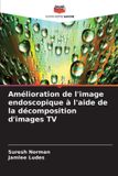 Amélioration Editions Notre Savoir Amélioration de l'image endoscopique à l'aide de la décomposition d'images TV