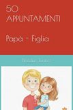 50 APPUNTAMENTI Papà e Figlia