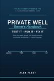 The Private Well Owner's Handbook: Water, Pump, and Pressure — Running the System Nobody Explained