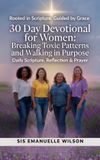 A Independently Published A 30-Day Devotional for Women: Breaking Toxic Patterns and Walking in Purpose