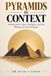 Pyramids in Context: Architecture, Labor, Religion, and the Making of Ancient Egypt