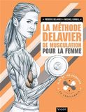 La méthode Delavier de musculation pour la femme: EXERCICES ET PROGRAMMES DE MUSCULATION POUR RENFORCER ET SCULPTER DOS ABDOS