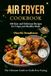 Air Fryer Cookbook: 100 Easy and Delicious Recipes for Crispy and Healthy Meals