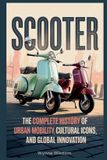 Scooter: Bol Scooter: The Complete History of Urban Mobility, Cultural Icons, and Global Innovation
