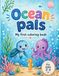 Ocean Pals. My first Coloring Book: Big and Simple Ocean Animals for Toddlers Ages 2-3 | Thick Lines Easy Coloring Pages