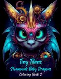 Tiny Titans Steampunk Baby Dragons Coloring Book Vol 2