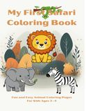 My First Safari Coloring Book: Fun and Easy Animal Coloring Pages For Kids Ages 2–4