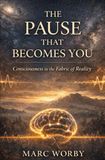 The Pause That Becomes You: Consciousness in the Fabric of Reality