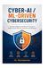 Cyber-AI / ML-Driven Cybersecurity