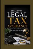 The Independently Published The Art of Legal Tax Avoidance Paperback