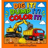 Dig It! Dump It! Color It!: A Fun Construction Vehicle Coloring Book for Kids Ages 2-8 Featuring Excavators, Dump Trucks, Bulldozers, Forklifts & More
