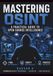 Mastering OSINT: A Practical Guide to Open Source Intelligence