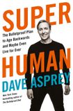 Super HarperCollins Publishers Super Human The Bulletproof Plan to Age Backward and Maybe Even Live Forever