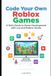 Code Your Own Roblox Games: A Kid's Guide to Game Development with Lua and Roblox Studio